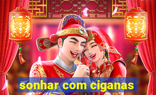 sonhar com ciganas